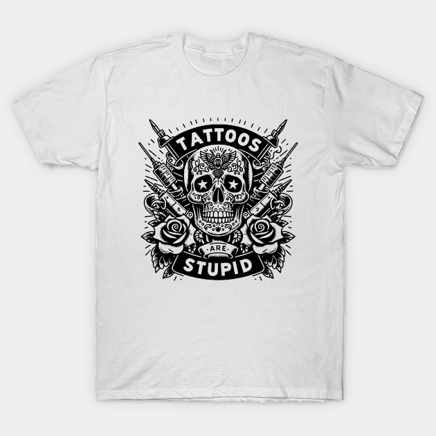 Tattoos are stupid  / Tattoo Moms Club / Tattoos Pretty Eyes Thick Thighs / Tattoos and Tacos T-Shirt by SOUDESIGN_vibe